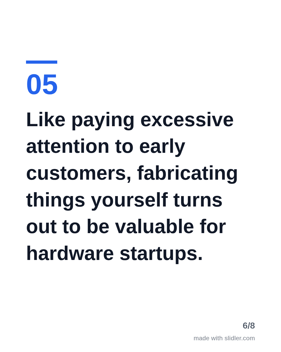 Like paying excessive attention to early customers, fabricating things yourself turns out to be valuable for hardware startups.