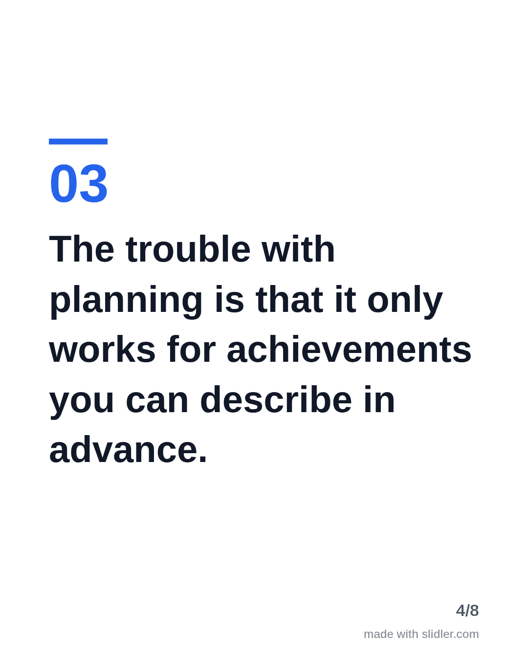The trouble with planning is that it only works for achievements you can describe in advance.