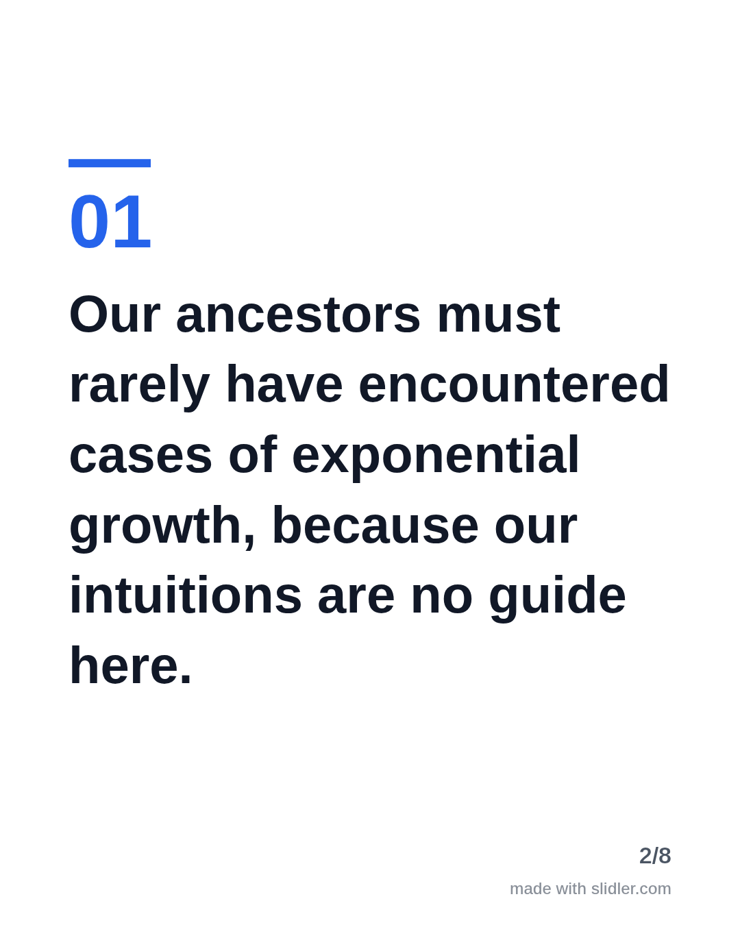 Our ancestors must rarely have encountered cases of exponential growth, because our intuitions are no guide here.