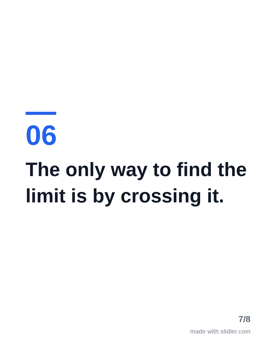 The only way to find the limit is by crossing it.