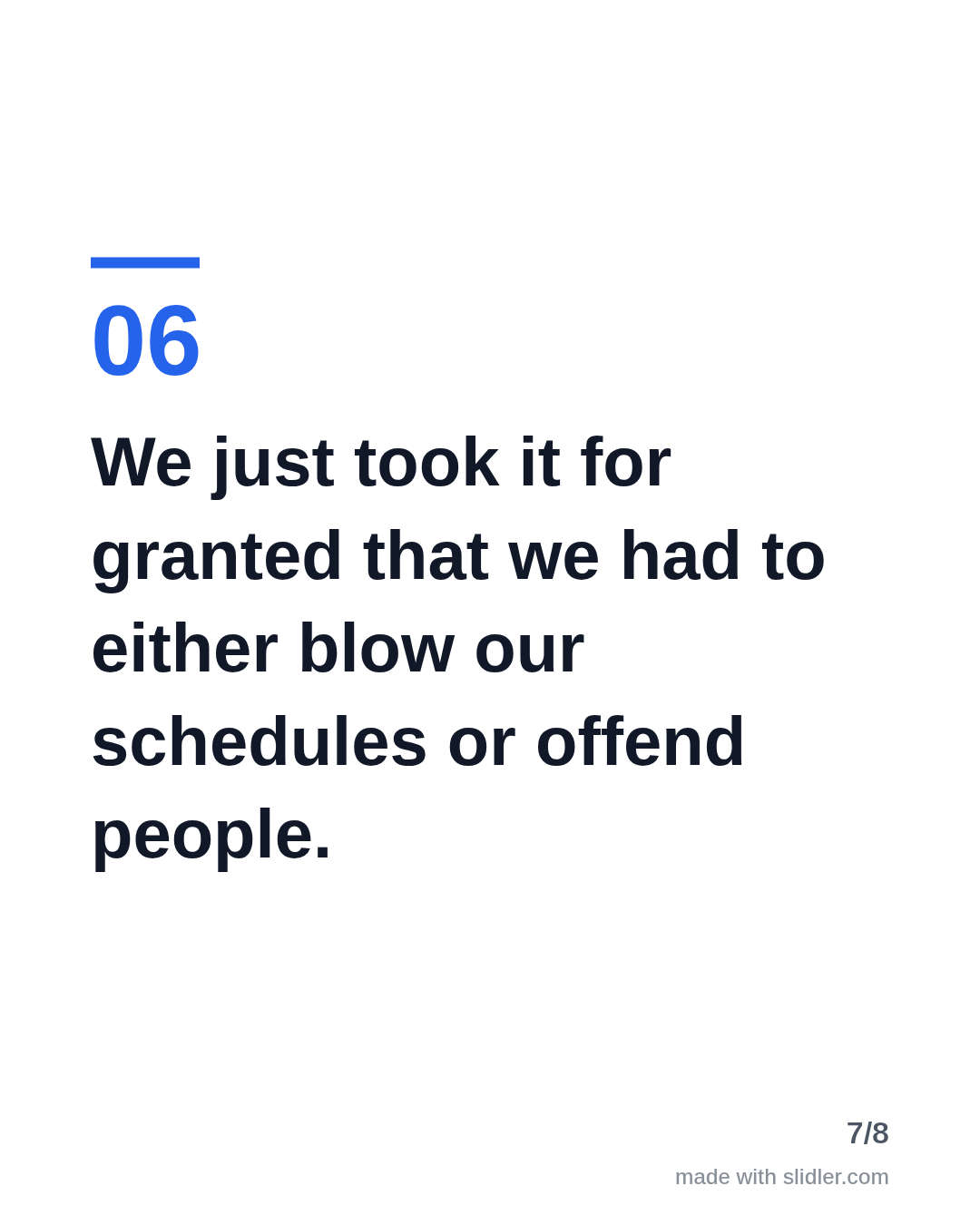 We just took it for granted that we had to either blow our schedules or offend people.