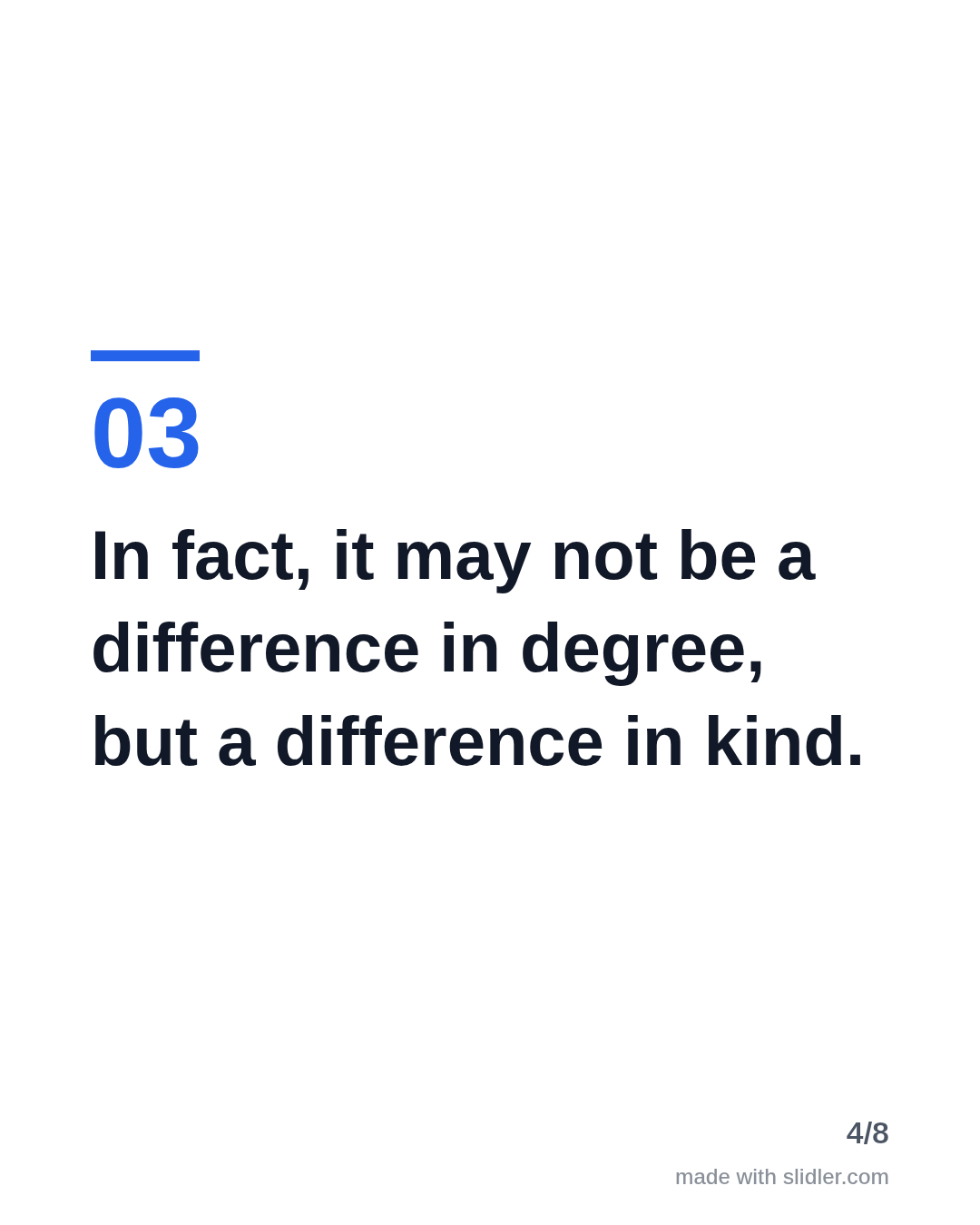 In fact, it may not be a difference in degree, but a difference in kind.