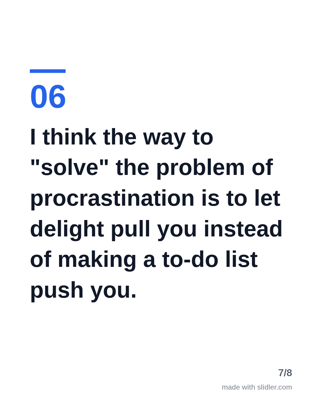 I think the way to "solve" the problem of procrastination is to let delight pull you instead of making a to-do list push you.
