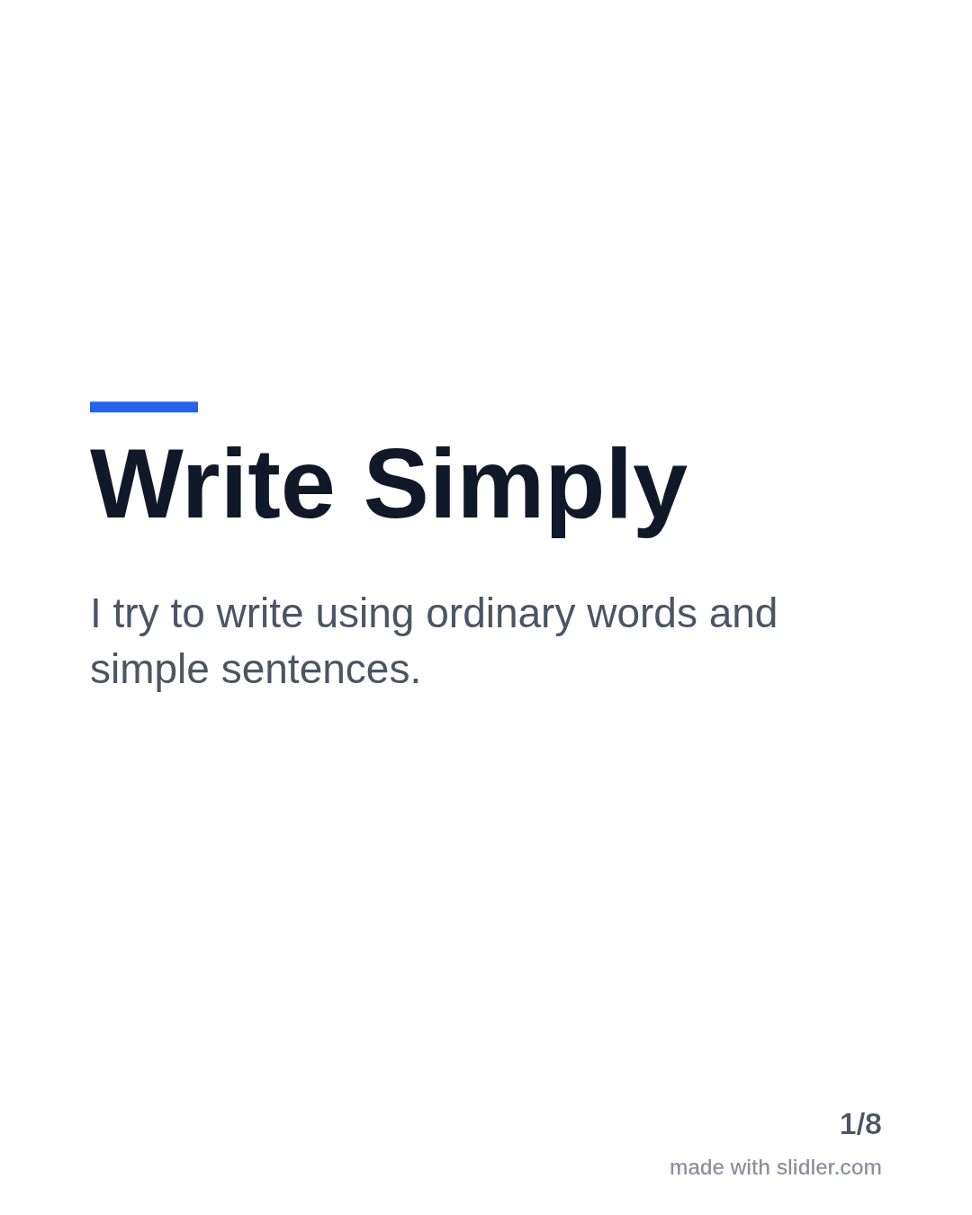 Write Simply I try to write using ordinary words and simple sentences.