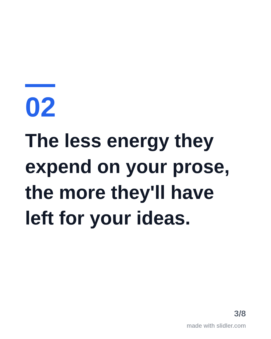 The less energy they expend on your prose, the more they'll have left for your ideas.