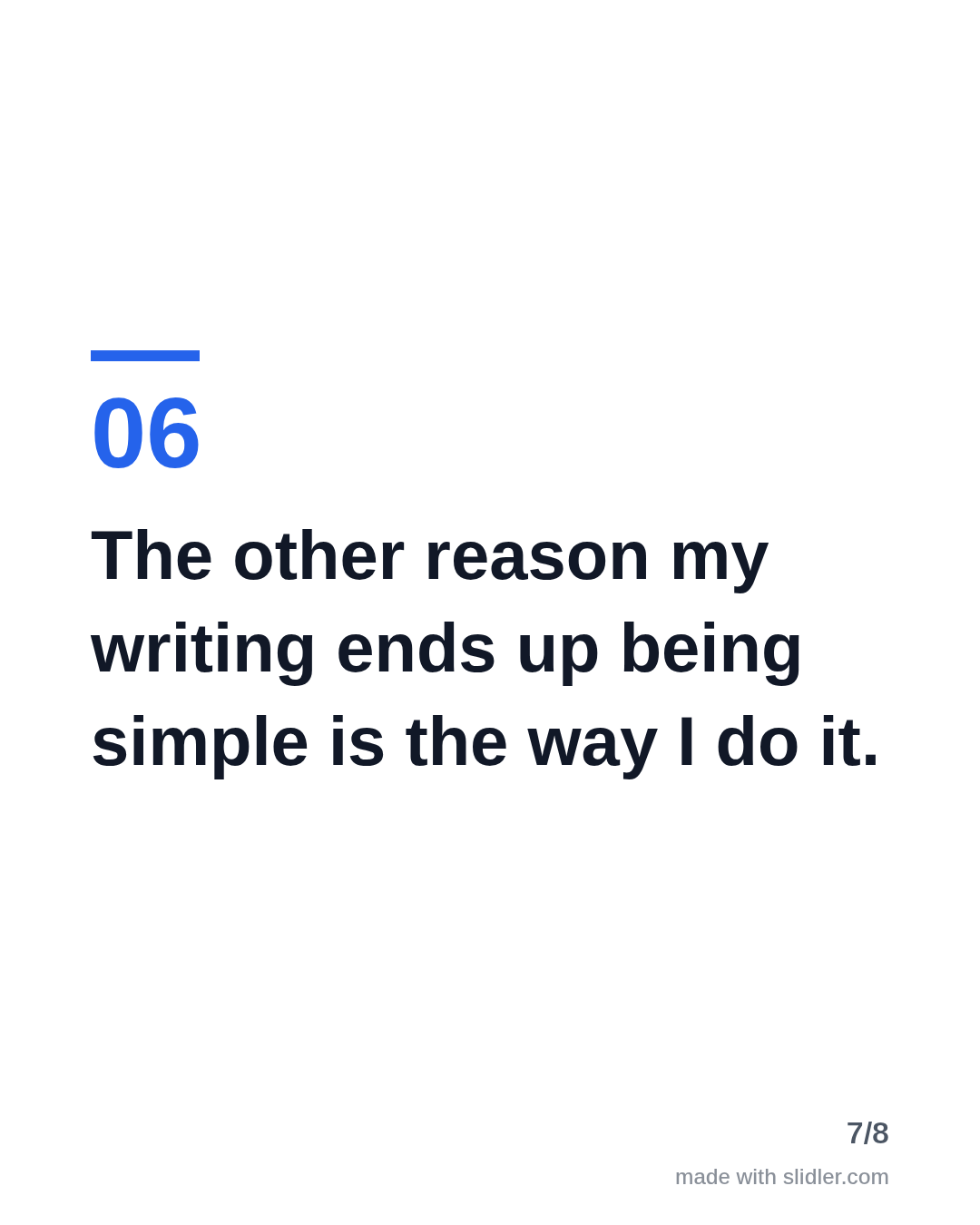 The other reason my writing ends up being simple is the way I do it.