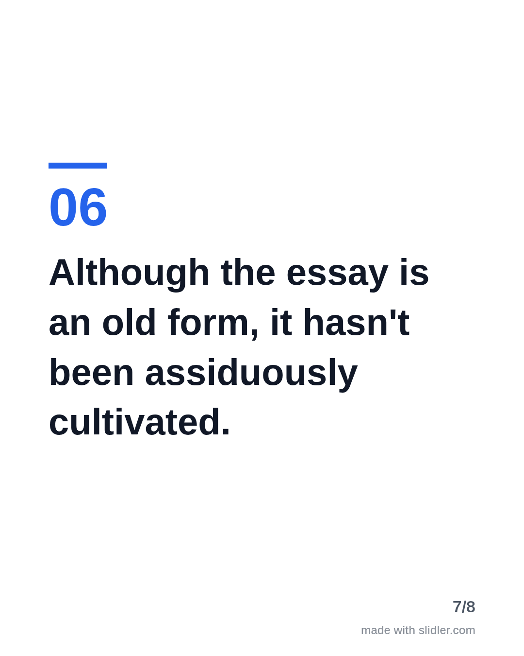 Although the essay is an old form, it hasn't been assiduously cultivated.