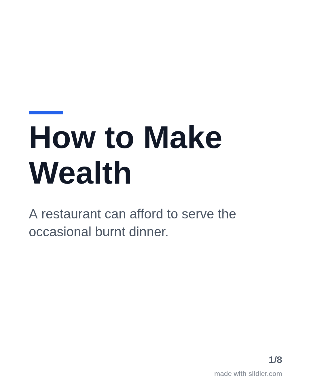 How to Make Wealth A restaurant can afford to serve the occasional burnt dinner.