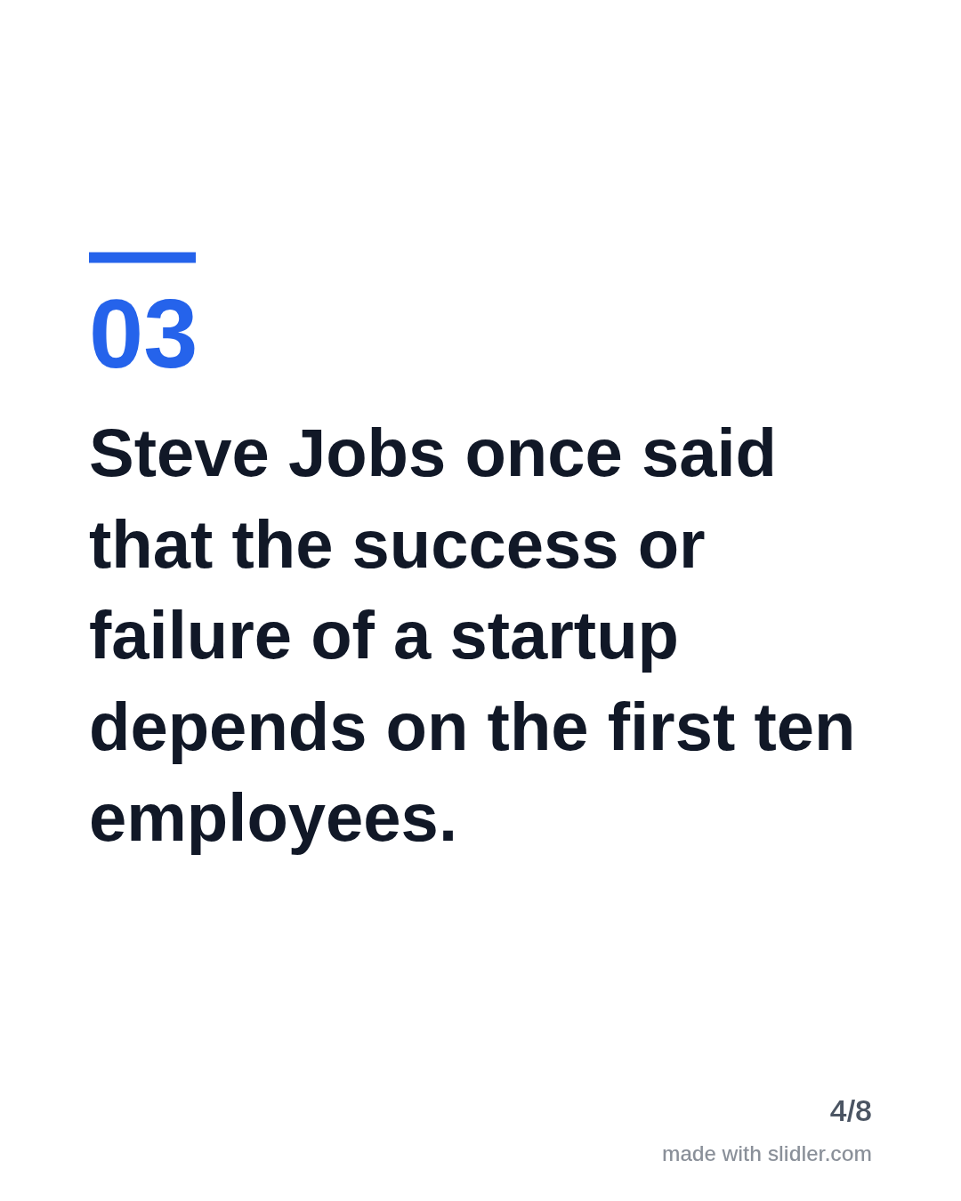 Steve Jobs once said that the success or failure of a startup depends on the first ten employees.