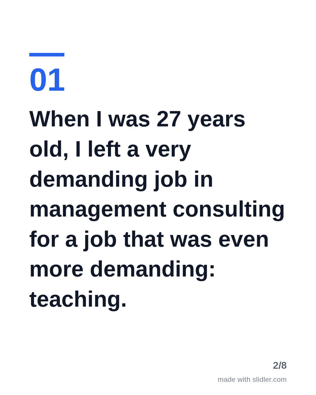 When I was 27 years old, I left a very demanding job in management consulting for a job that was even more demanding: teaching.