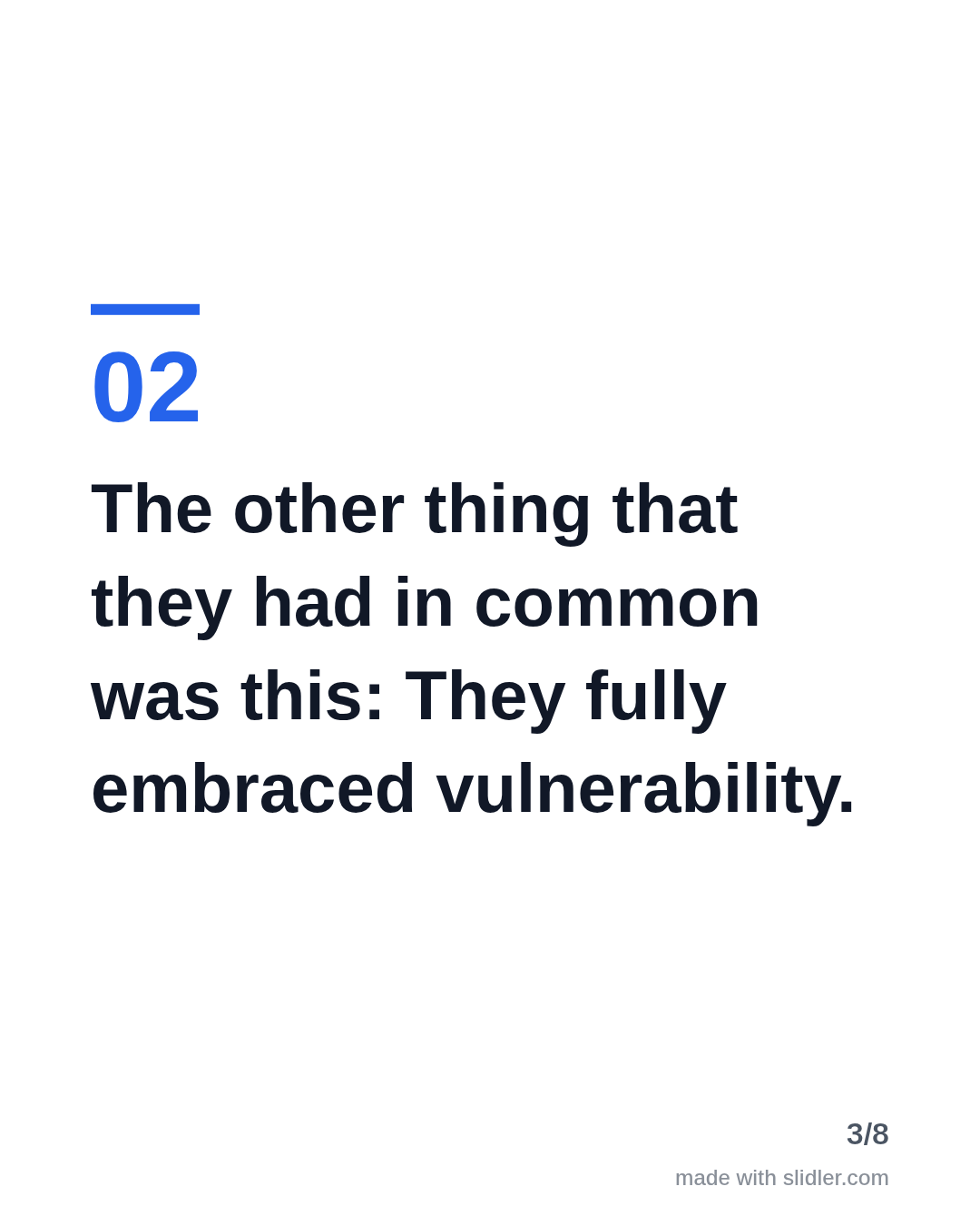 The other thing that they had in common was this: They fully embraced vulnerability.