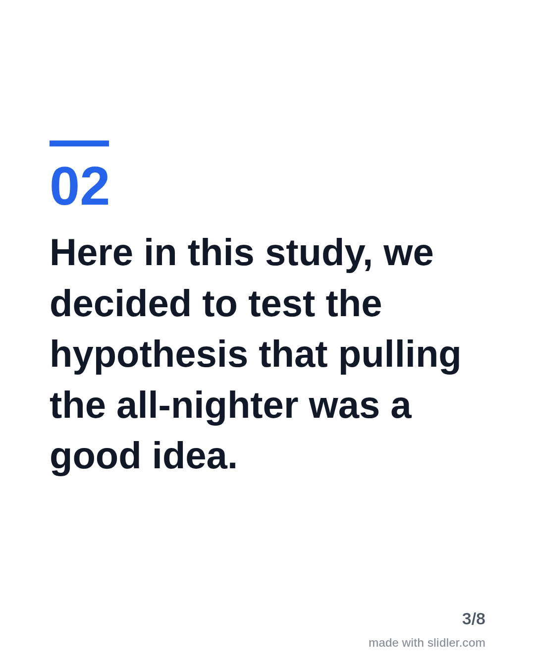 Here in this study, we decided to test the hypothesis that pulling the all-nighter was a good idea.