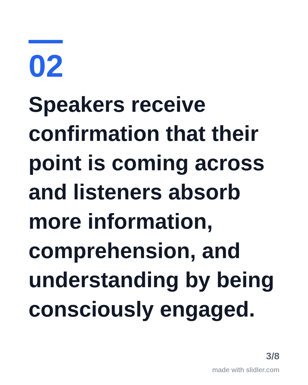 Speakers receive confirmation that their point is coming across and listeners absorb more information, comprehension, and understanding by being consciously engaged.
