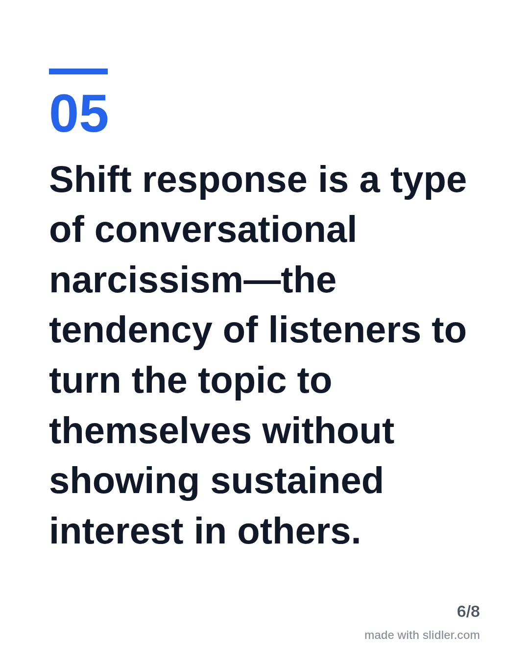 Shift response is a type of conversational narcissism—the tendency of listeners to turn the topic to themselves without showing sustained interest in others.