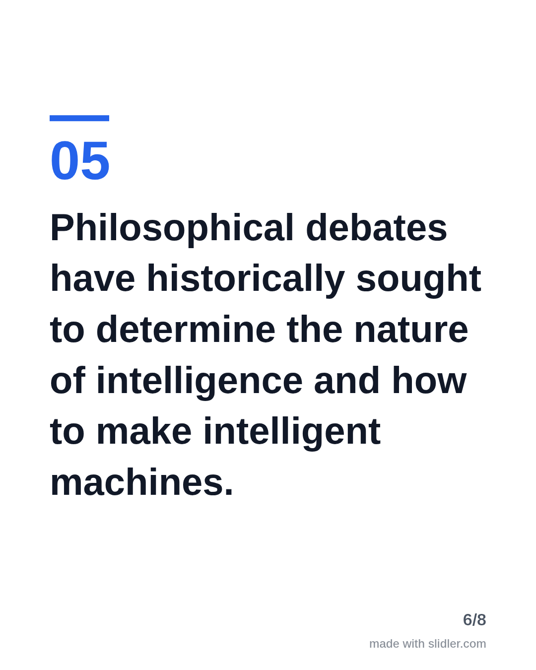 Philosophical debates have historically sought to determine the nature of intelligence and how to make intelligent machines.
