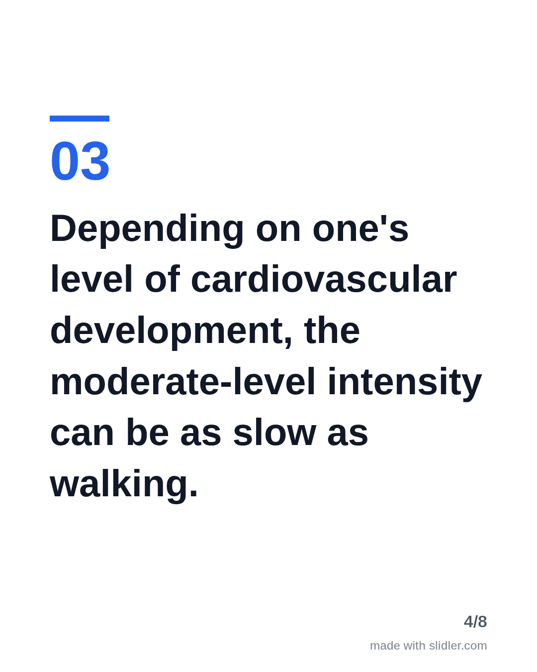 Depending on one's level of cardiovascular development, the moderate-level intensity can be as slow as walking.