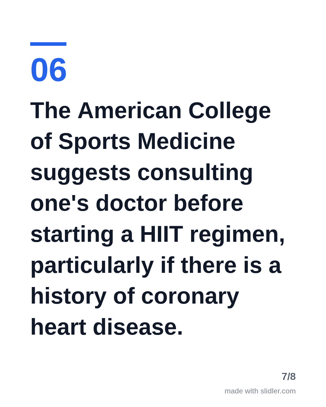 The American College of Sports Medicine suggests consulting one's doctor before starting a HIIT regimen, particularly if there is a history of coronary heart disease.