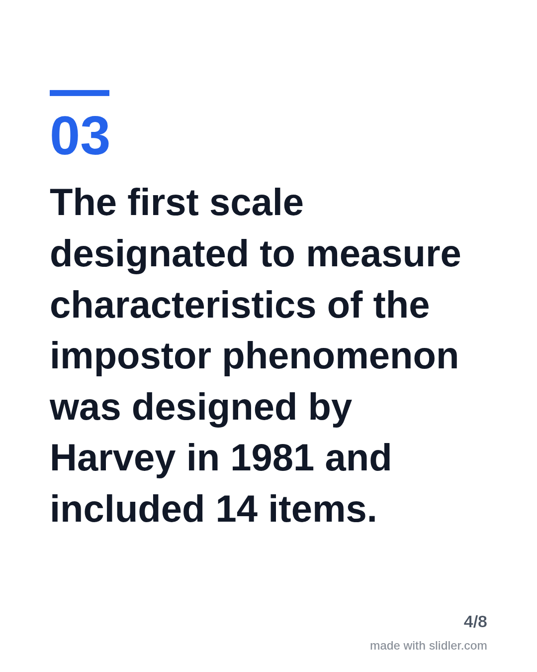 The first scale designated to measure characteristics of the impostor phenomenon was designed by Harvey in 1981 and included 14 items.
