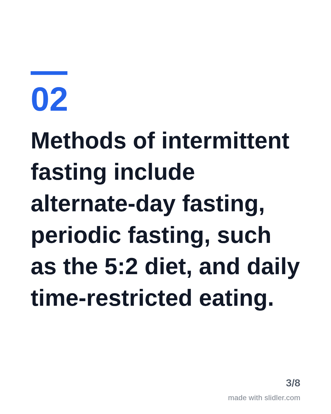 Methods of intermittent fasting include alternate-day fasting, periodic fasting, such as the 5:2 diet, and daily time-restricted eating.