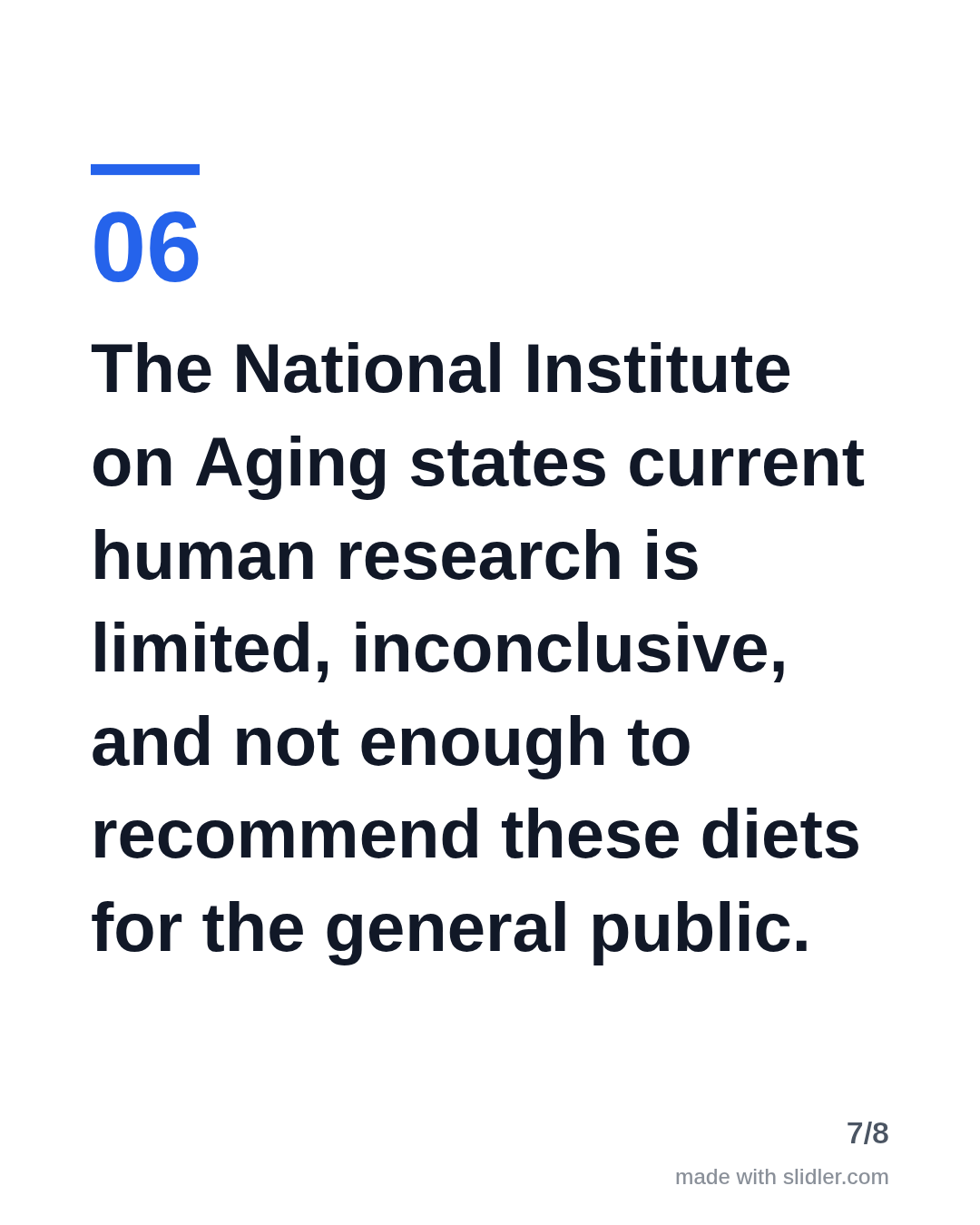 The National Institute on Aging states current human research is limited, inconclusive, and not enough to recommend these diets for the general public.