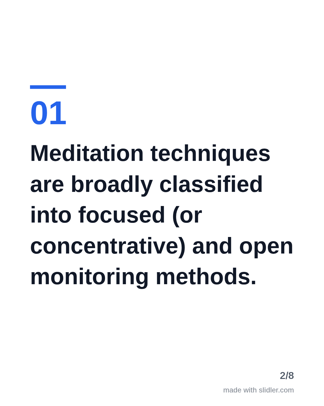 Meditation techniques are broadly classified into focused (or concentrative) and open monitoring methods.