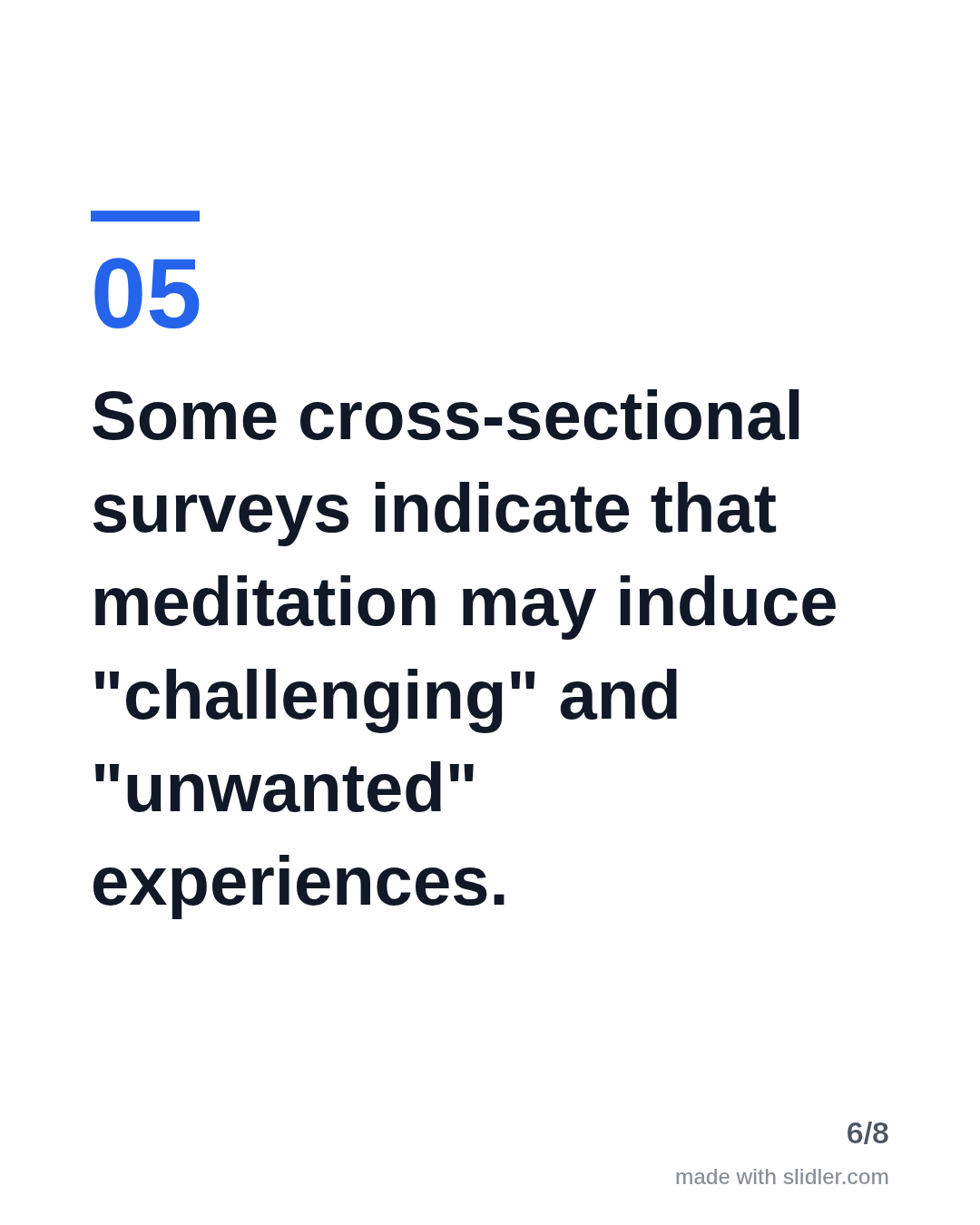 Some cross-sectional surveys indicate that meditation may induce "challenging" and "unwanted" experiences.