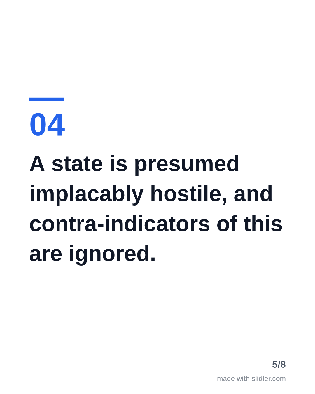 A state is presumed implacably hostile, and contra-indicators of this are ignored.