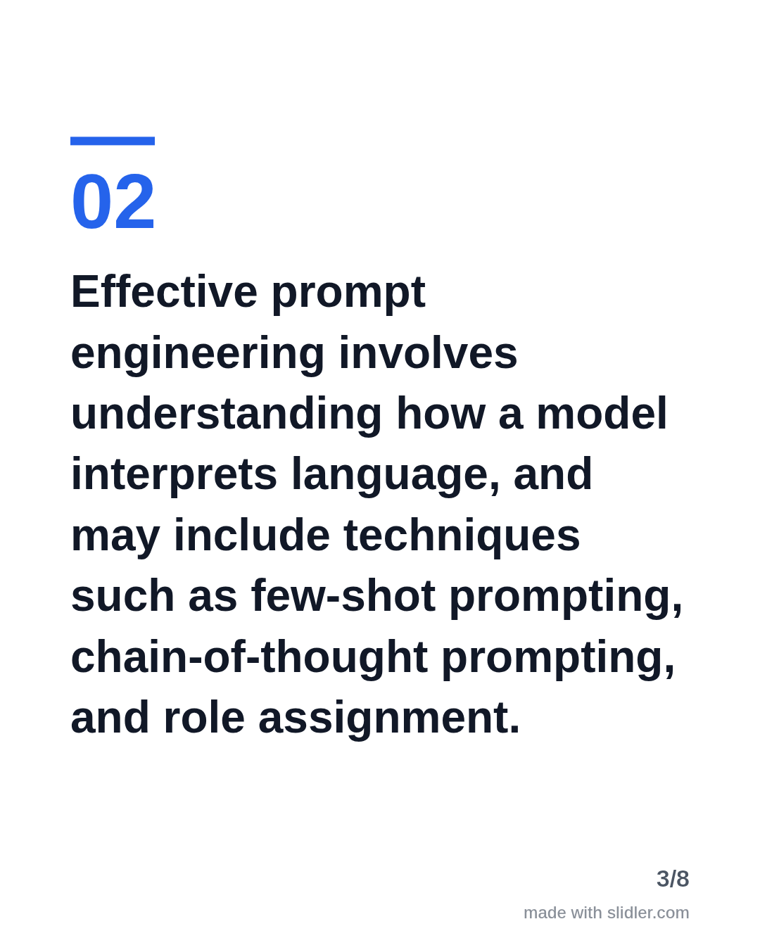 Effective prompt engineering involves understanding how a model interprets language, and may include techniques such as few-shot prompting, chain-of-thought prompting, and role assignment.