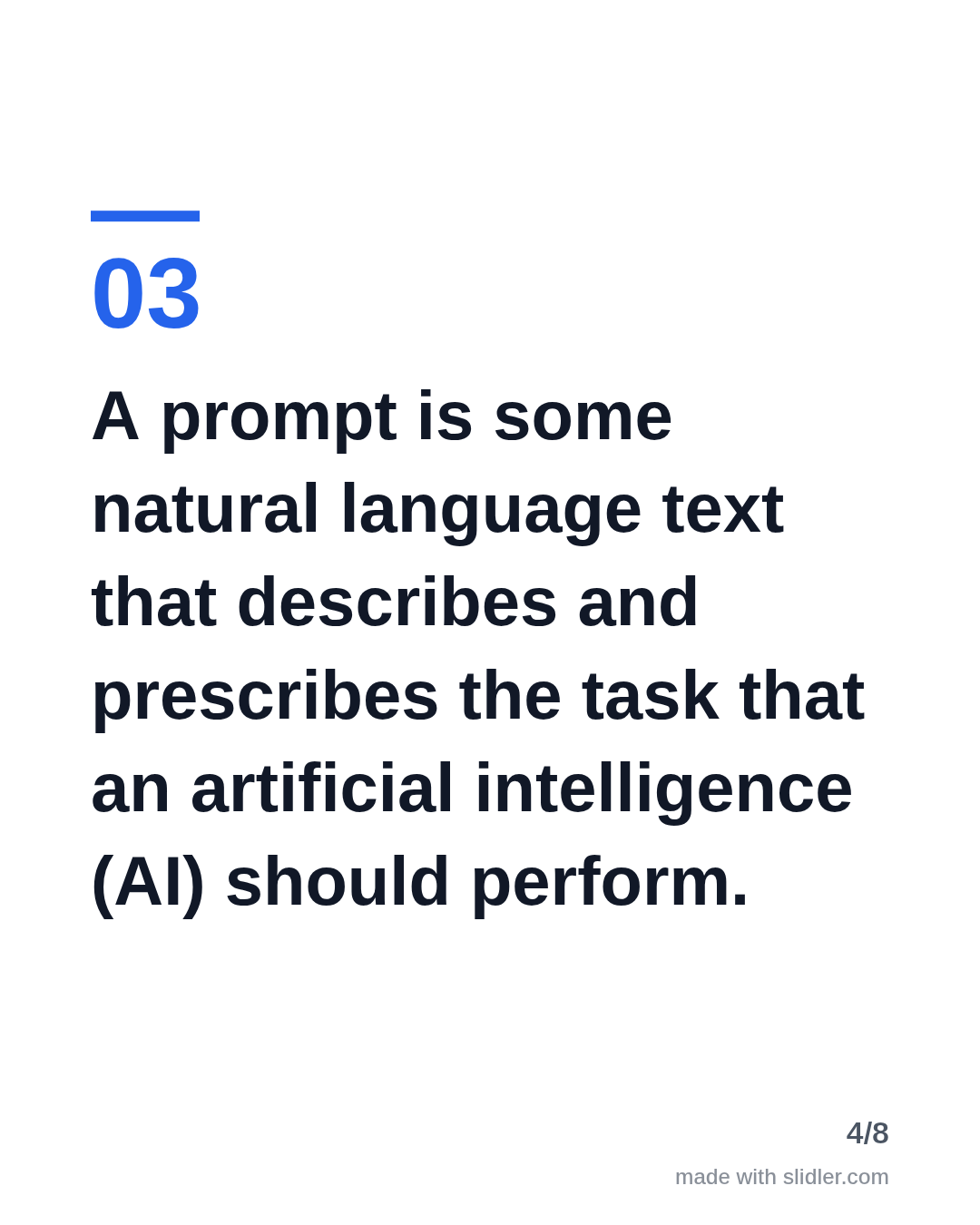 A prompt is some natural language text that describes and prescribes the task that an artificial intelligence (AI) should perform.
