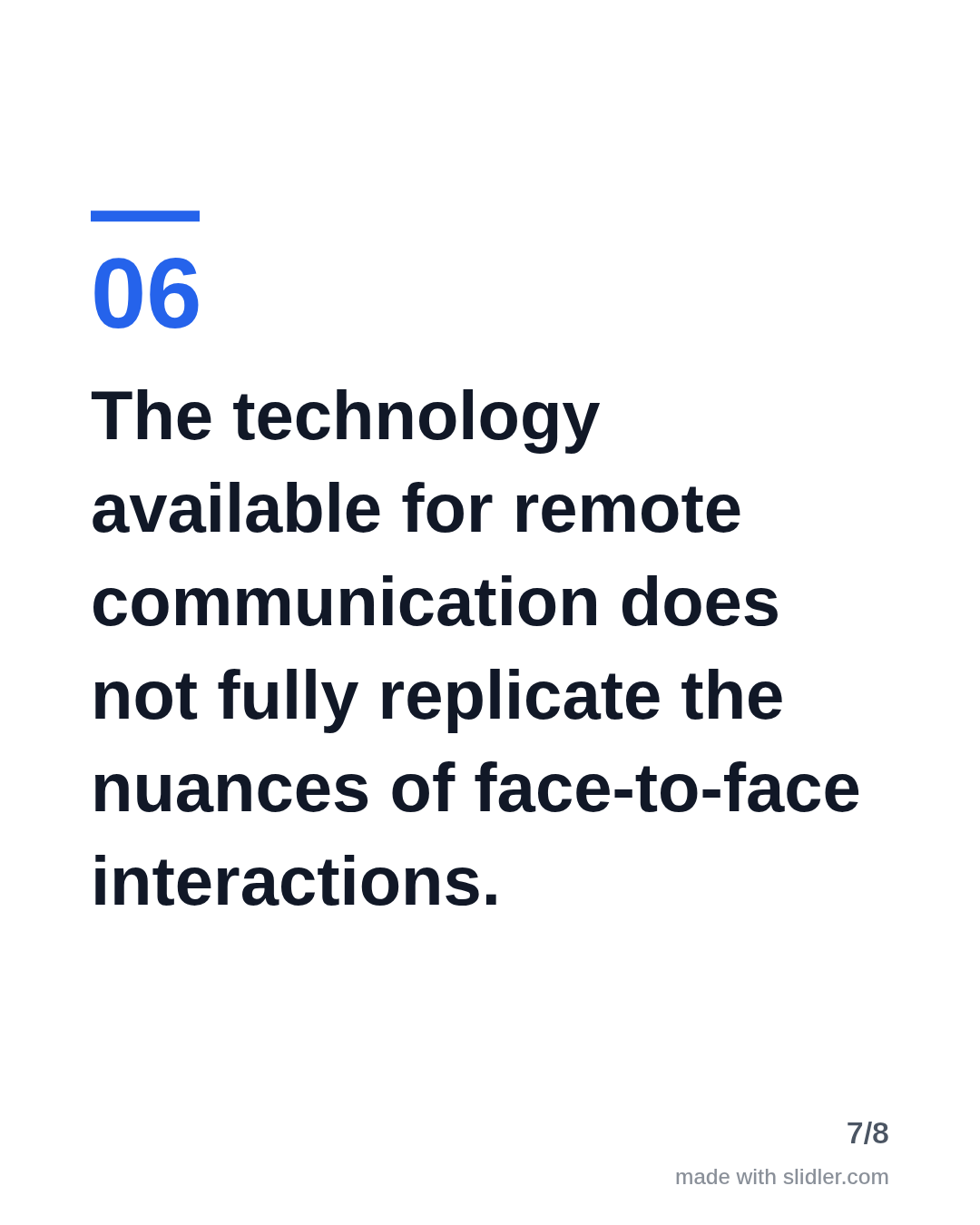 The technology available for remote communication does not fully replicate the nuances of face-to-face interactions.