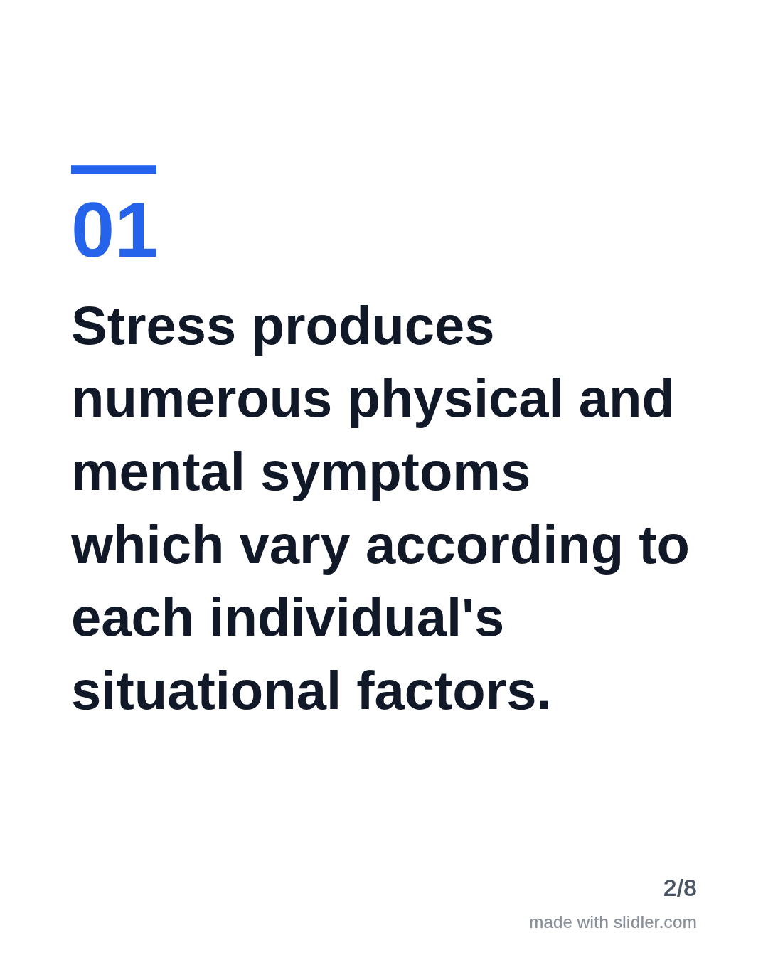 Stress produces numerous physical and mental symptoms which vary according to each individual's situational factors.