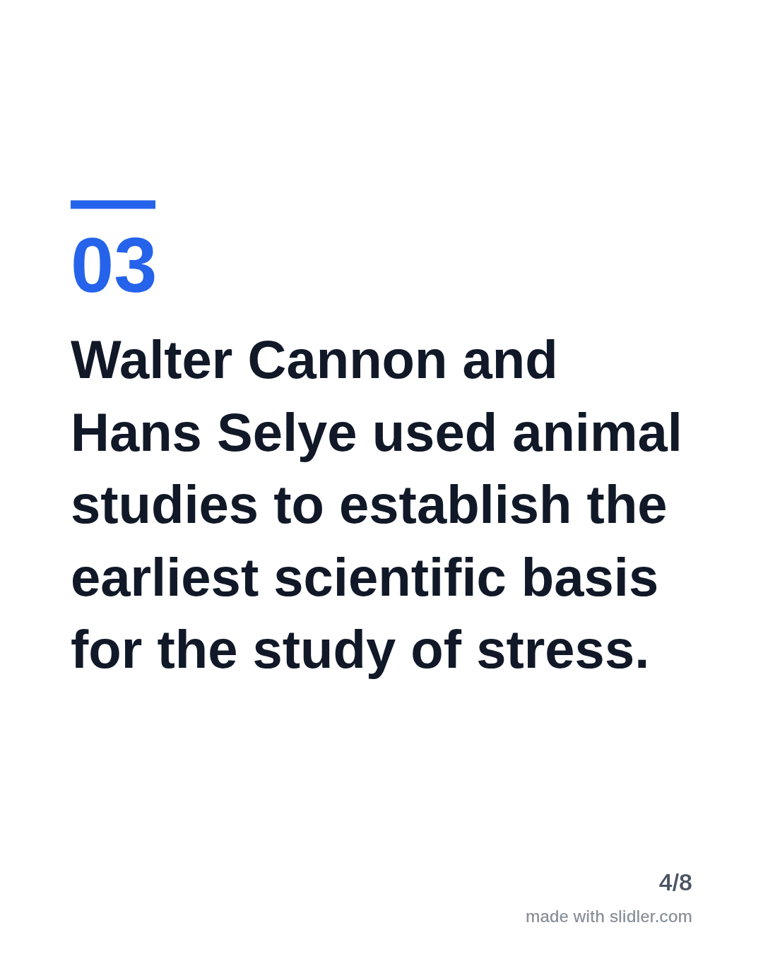 Walter Cannon and Hans Selye used animal studies to establish the earliest scientific basis for the study of stress.