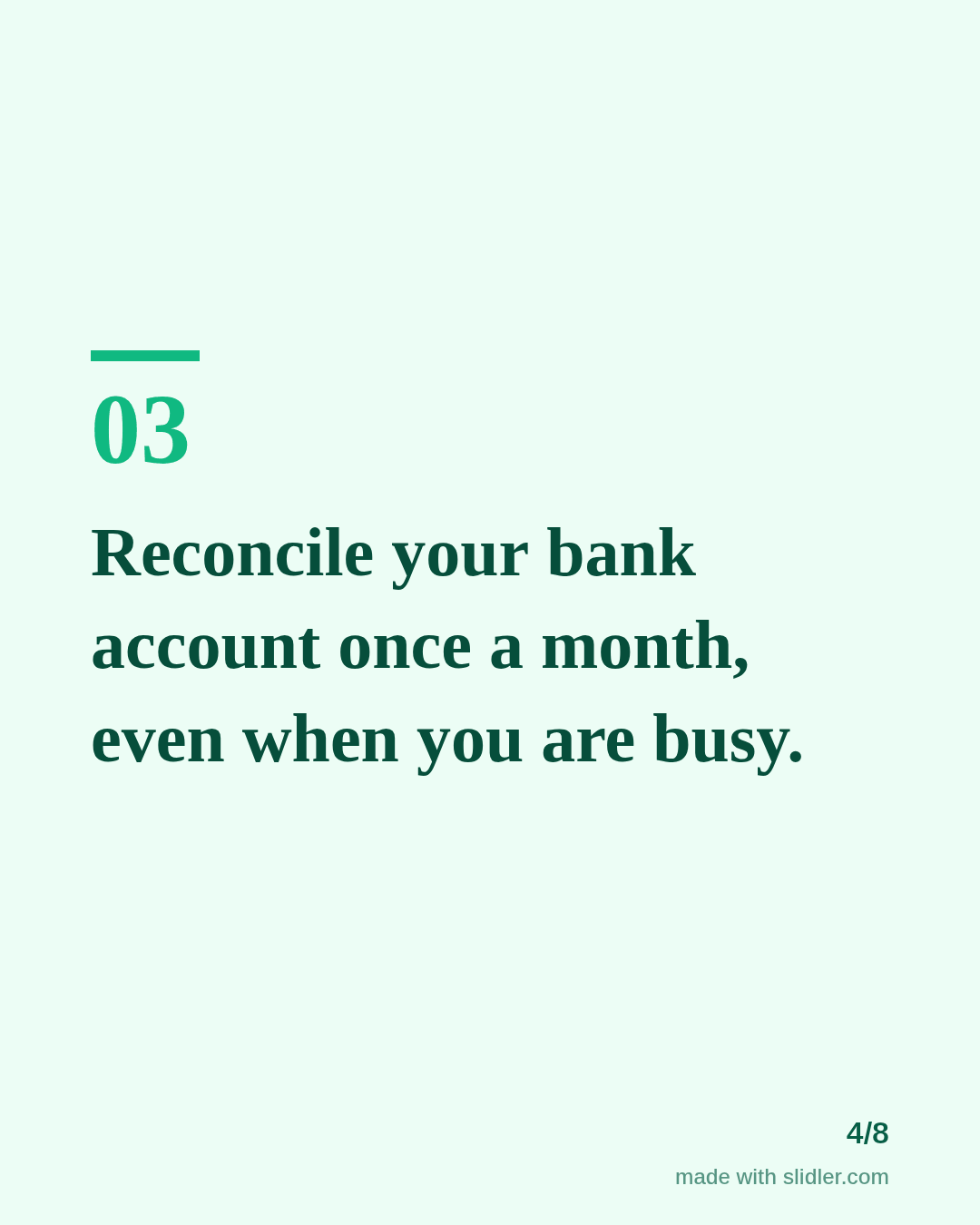 Reconcile your bank account once a month, even when you are busy.