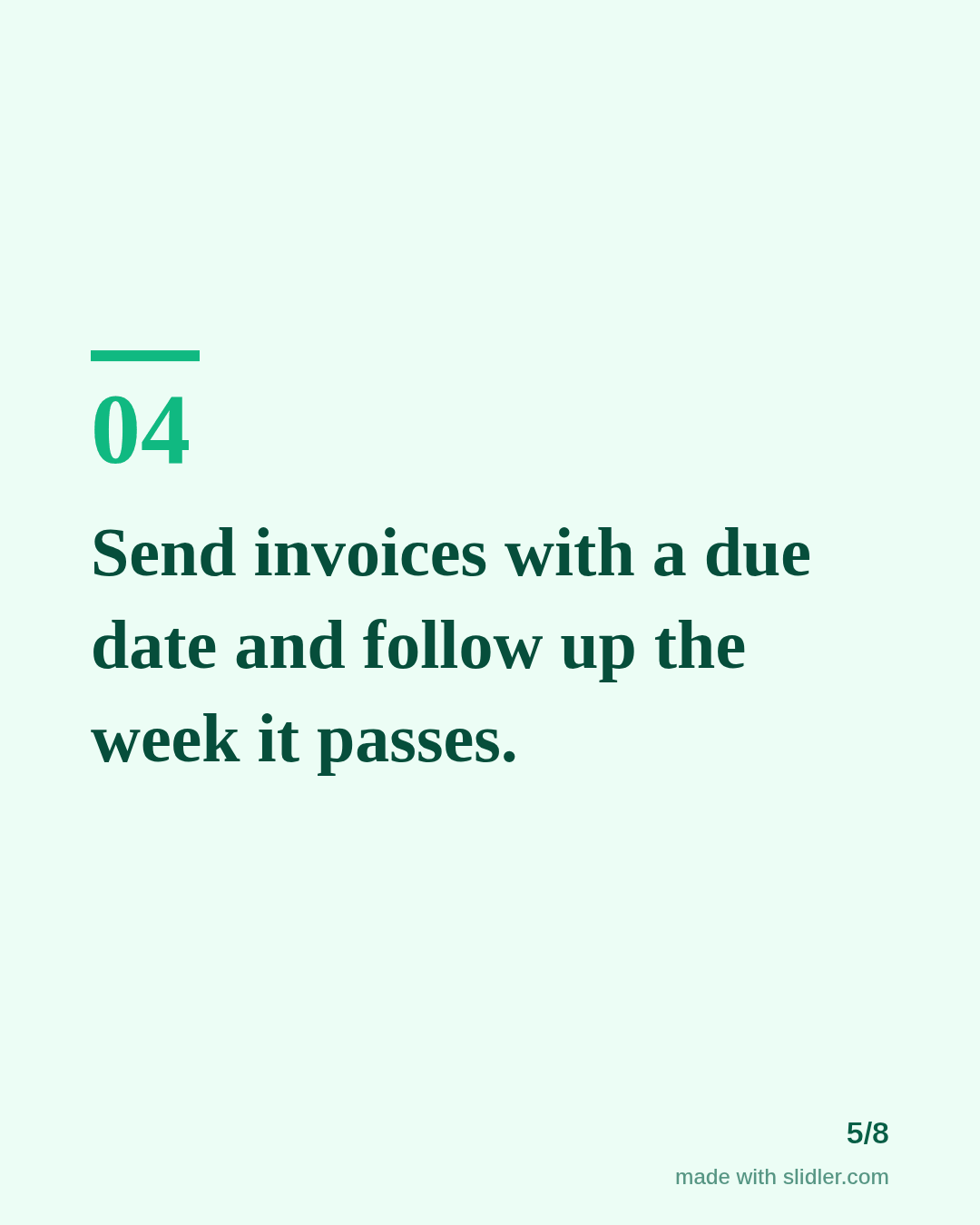 Send invoices with a due date and follow up the week it passes.