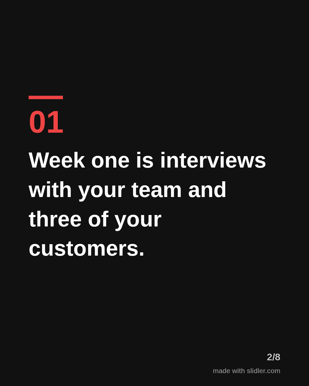 Week one is interviews with your team and three of your customers.