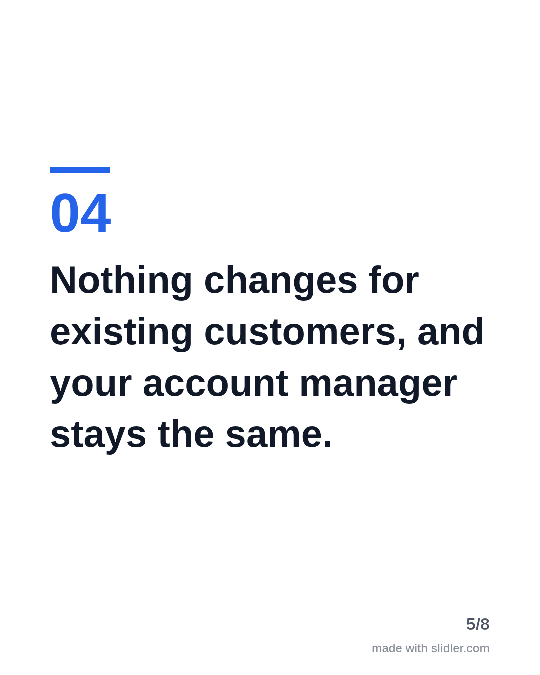 Nothing changes for existing customers, and your account manager stays the same.