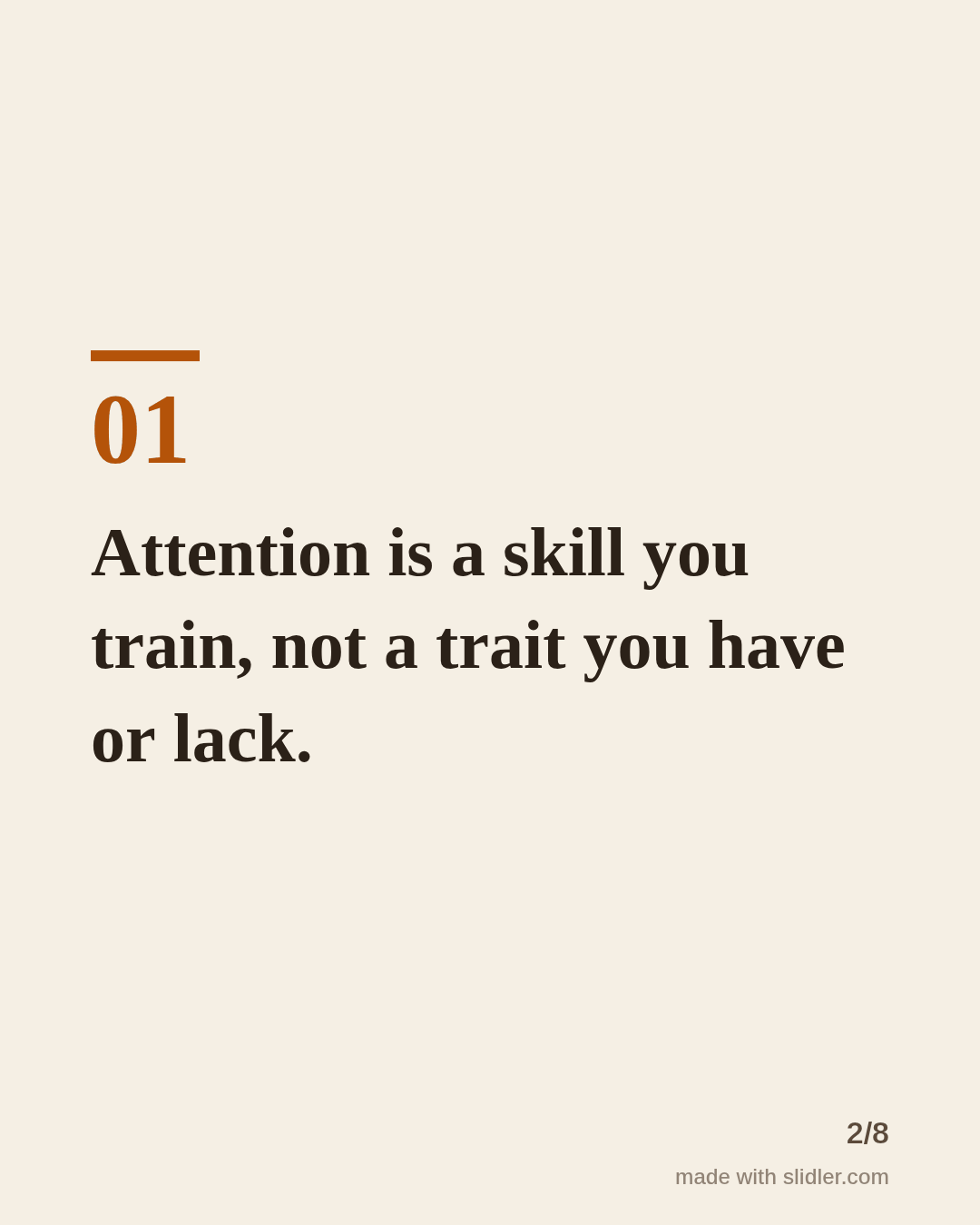 Attention is a skill you train, not a trait you have or lack.