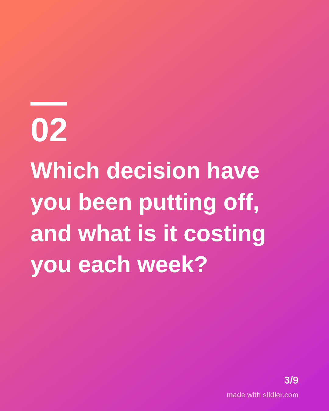 Which decision have you been putting off, and what is it costing you each week?