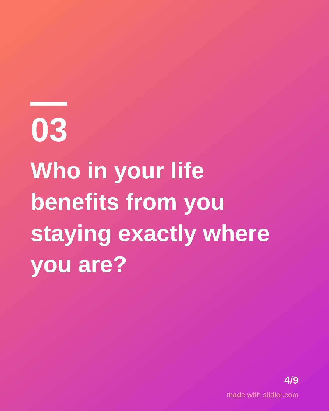 Who in your life benefits from you staying exactly where you are?