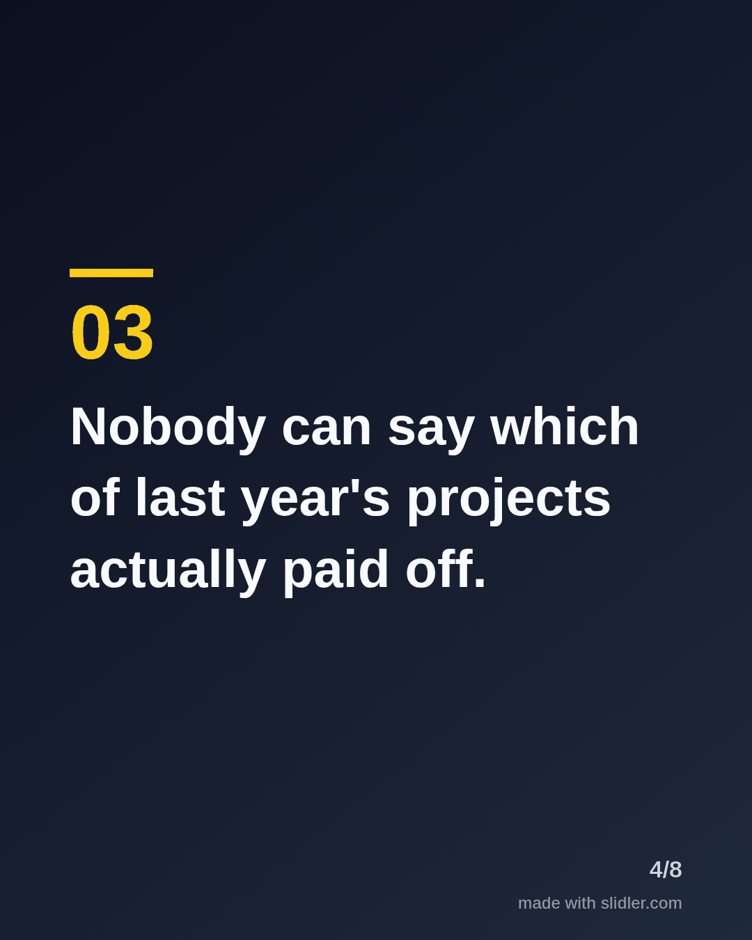 Nobody can say which of last year's projects actually paid off.