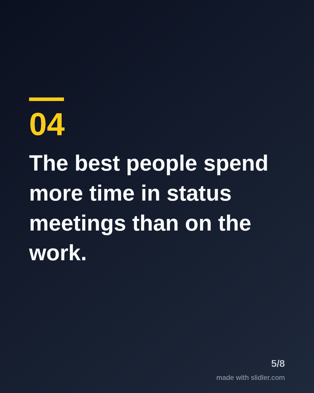The best people spend more time in status meetings than on the work.