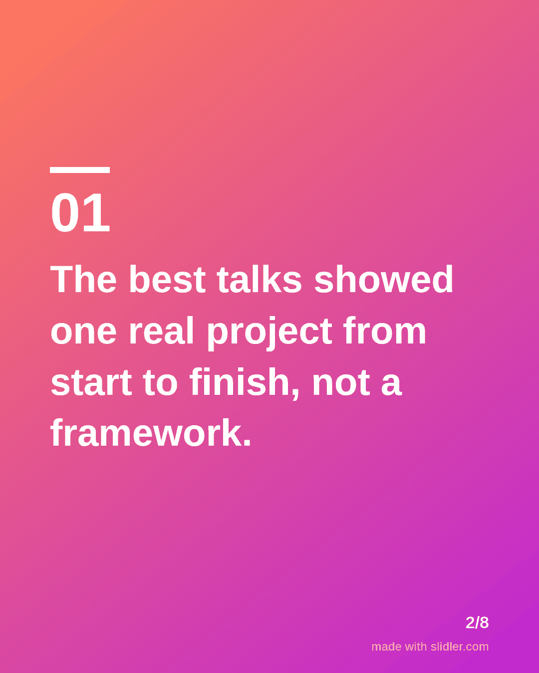 The best talks showed one real project from start to finish, not a framework.