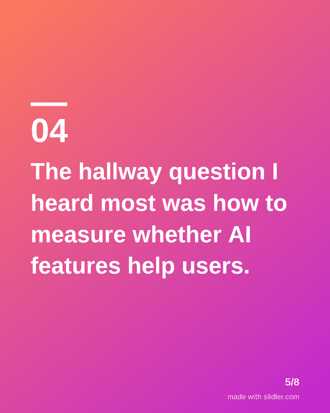 The hallway question I heard most was how to measure whether AI features help users.