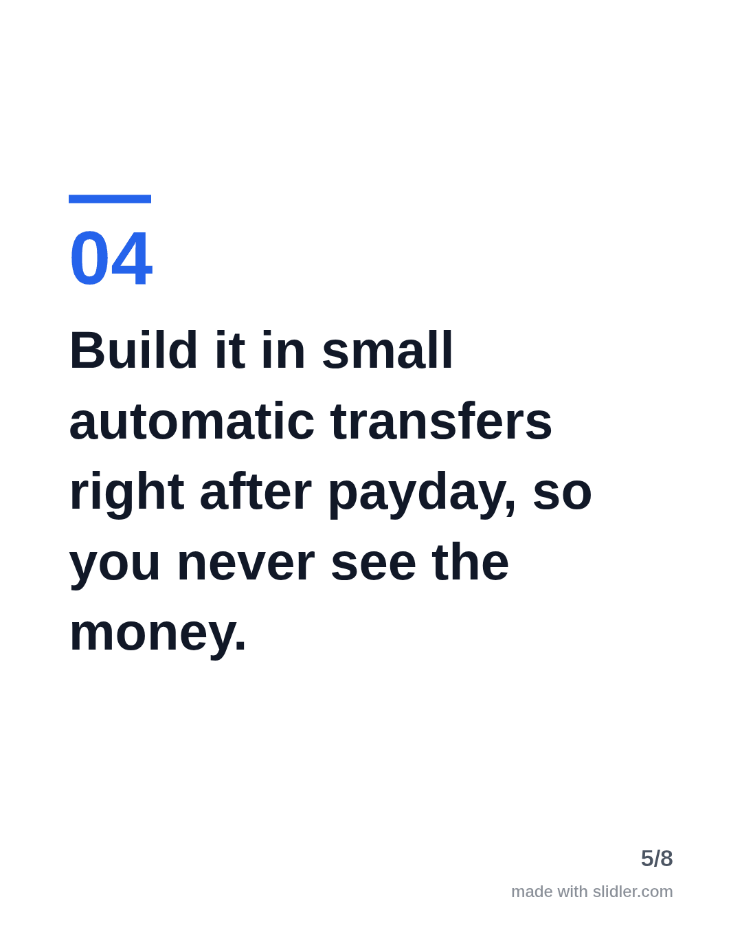 Build it in small automatic transfers right after payday, so you never see the money.