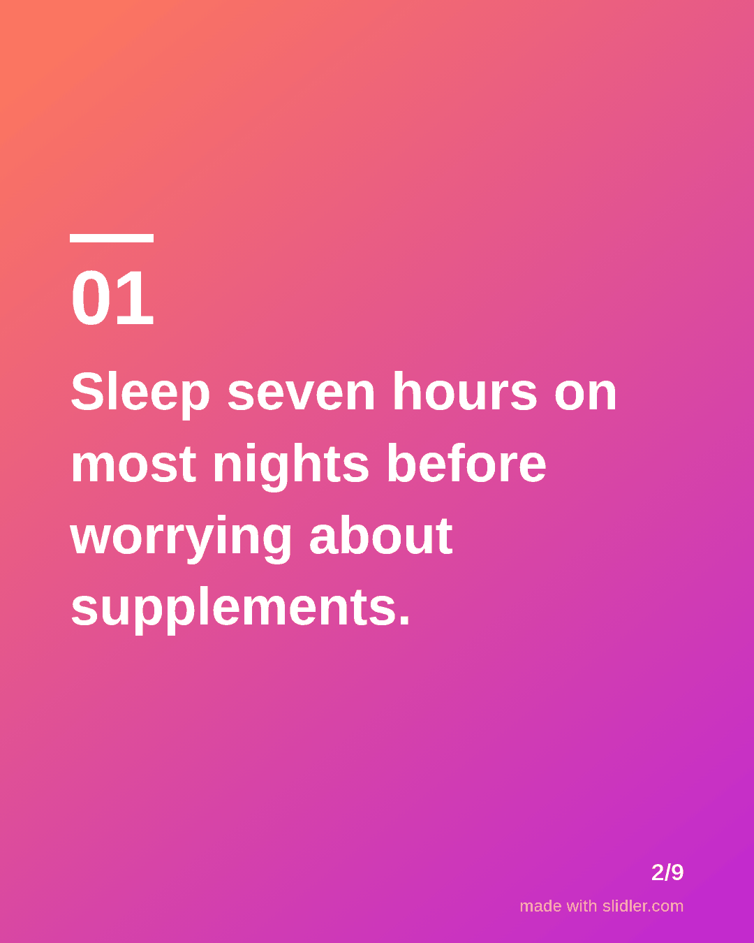 Sleep seven hours on most nights before worrying about supplements.