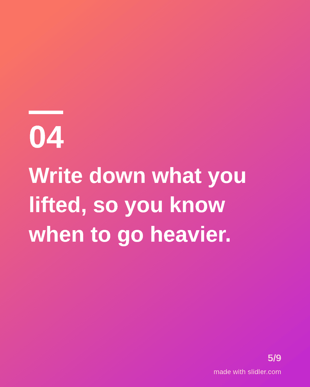Write down what you lifted, so you know when to go heavier.