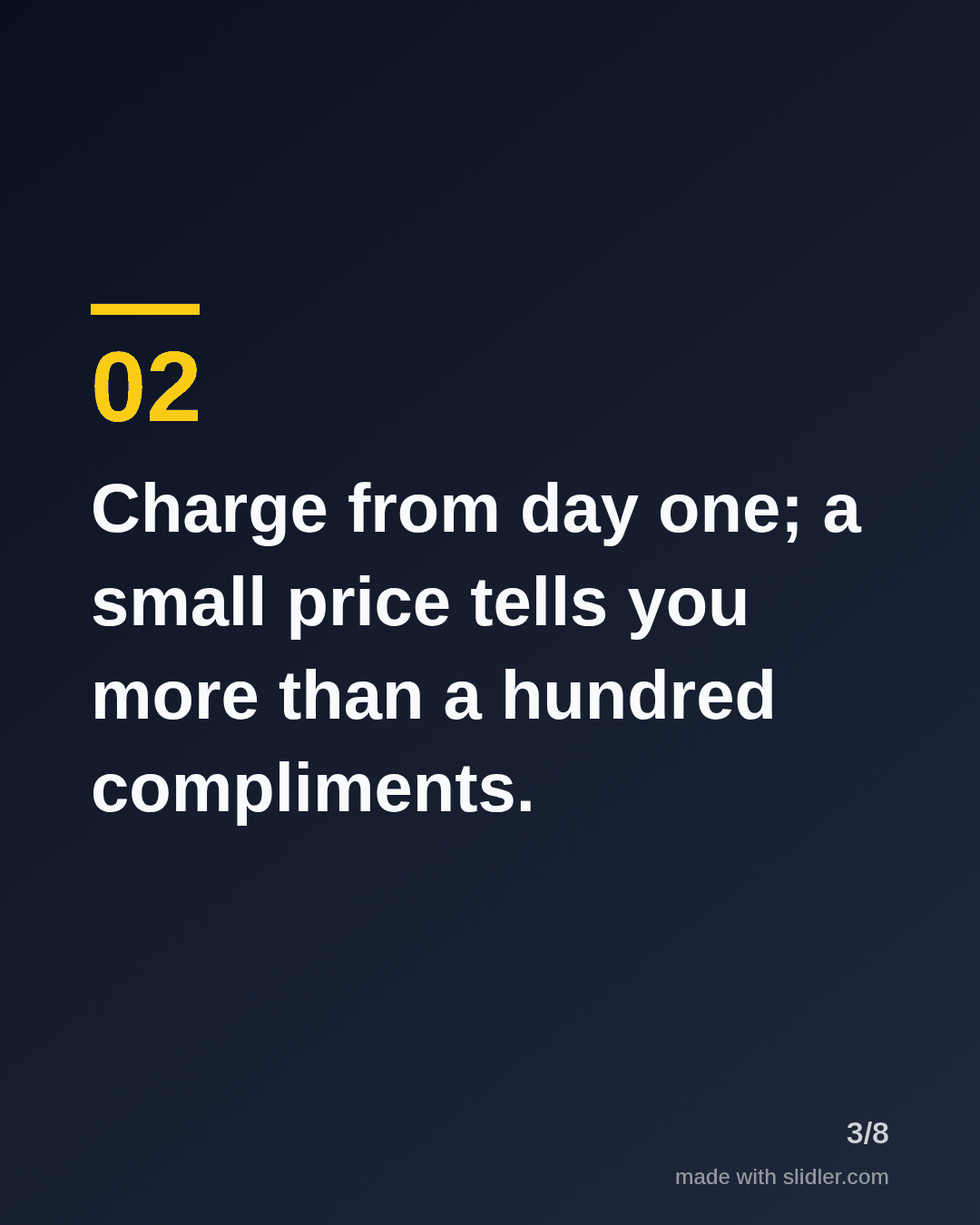 Charge from day one; a small price tells you more than a hundred compliments.
