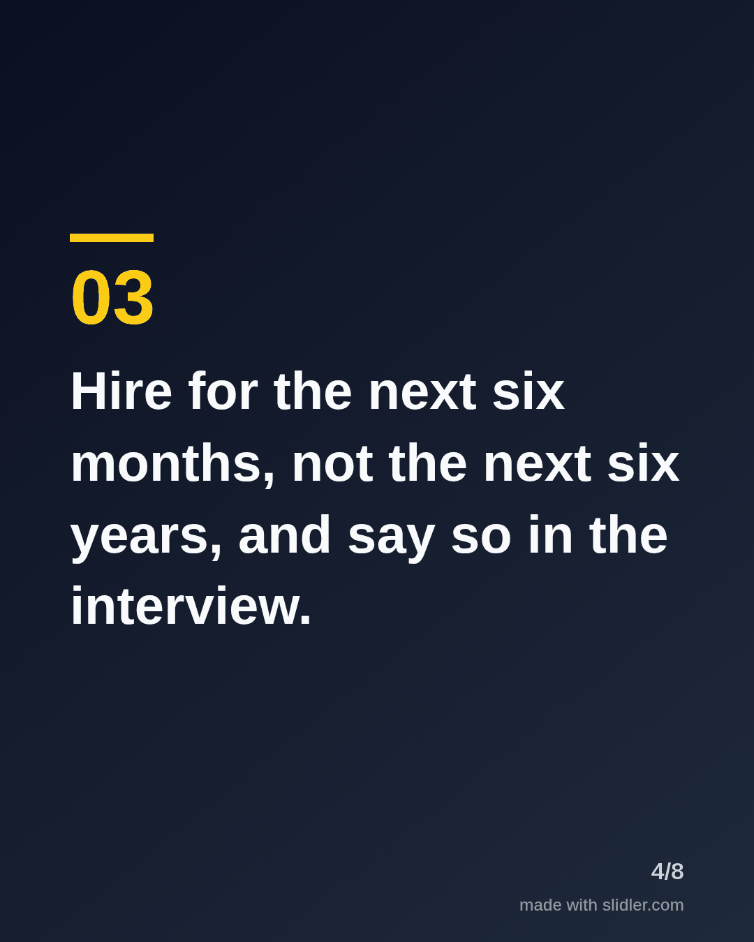 Hire for the next six months, not the next six years, and say so in the interview.