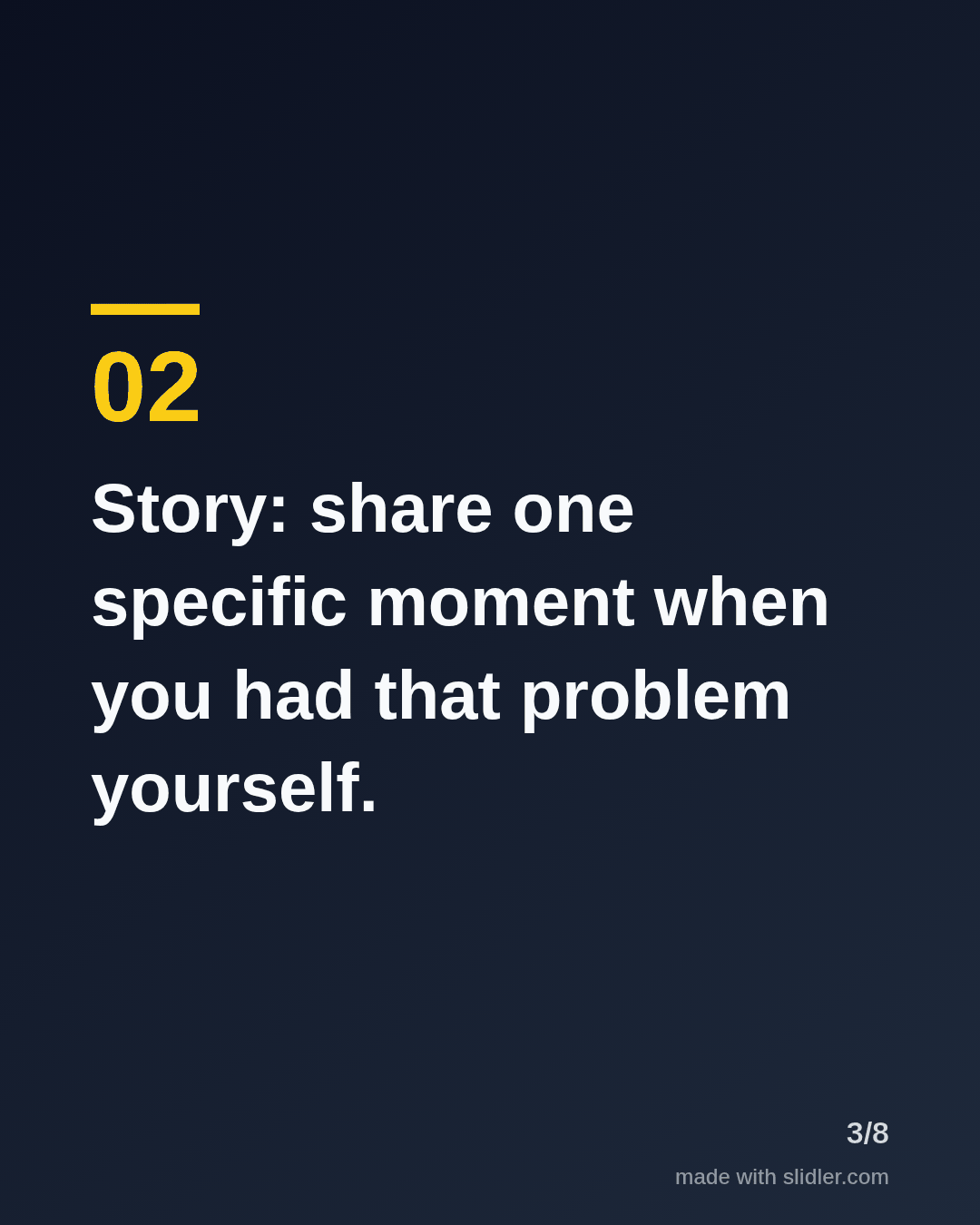 Story: share one specific moment when you had that problem yourself.
