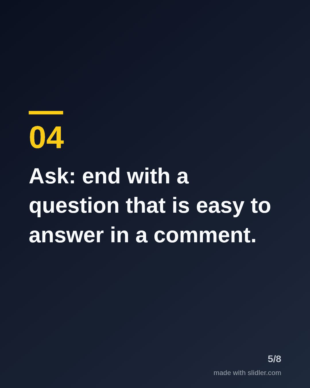 Ask: end with a question that is easy to answer in a comment.